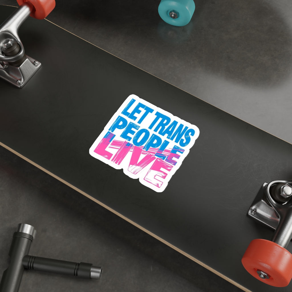 Die-Cut Stickers - LET TRANS PEOPLE LIVE - EqualiTees.Me