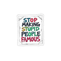 Stop Making Stupid People Famous Sticker - EqualiTees.Me