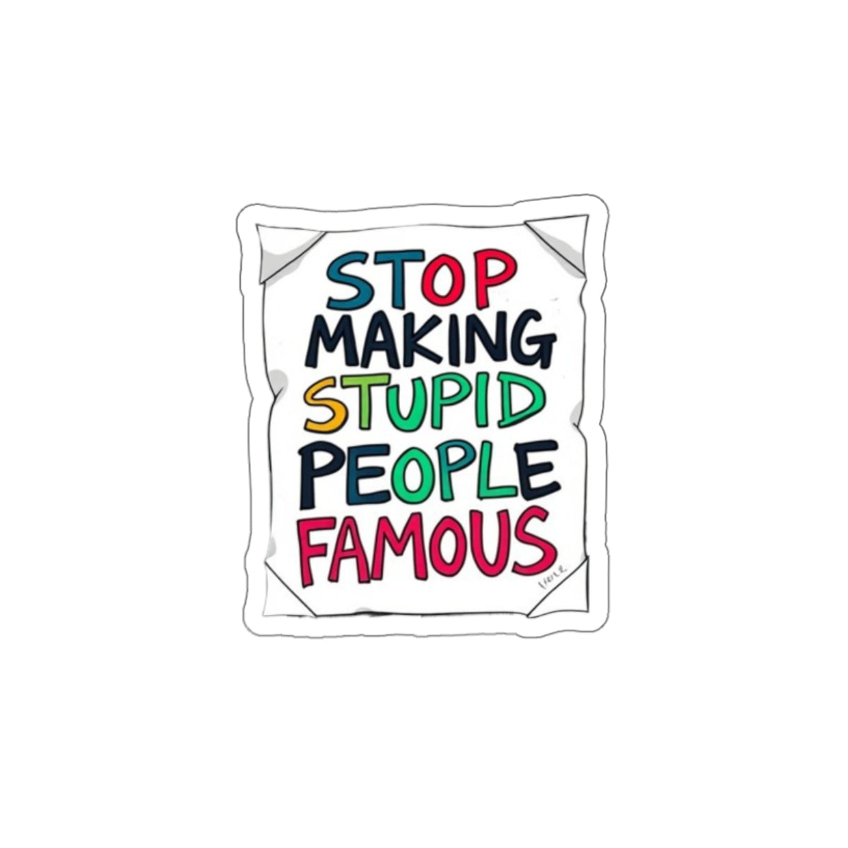 Stop Making Stupid People Famous Sticker - EqualiTees.Me