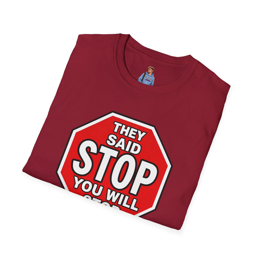 They Said Stop You Will Stop T-Shirt - Consent Awareness
