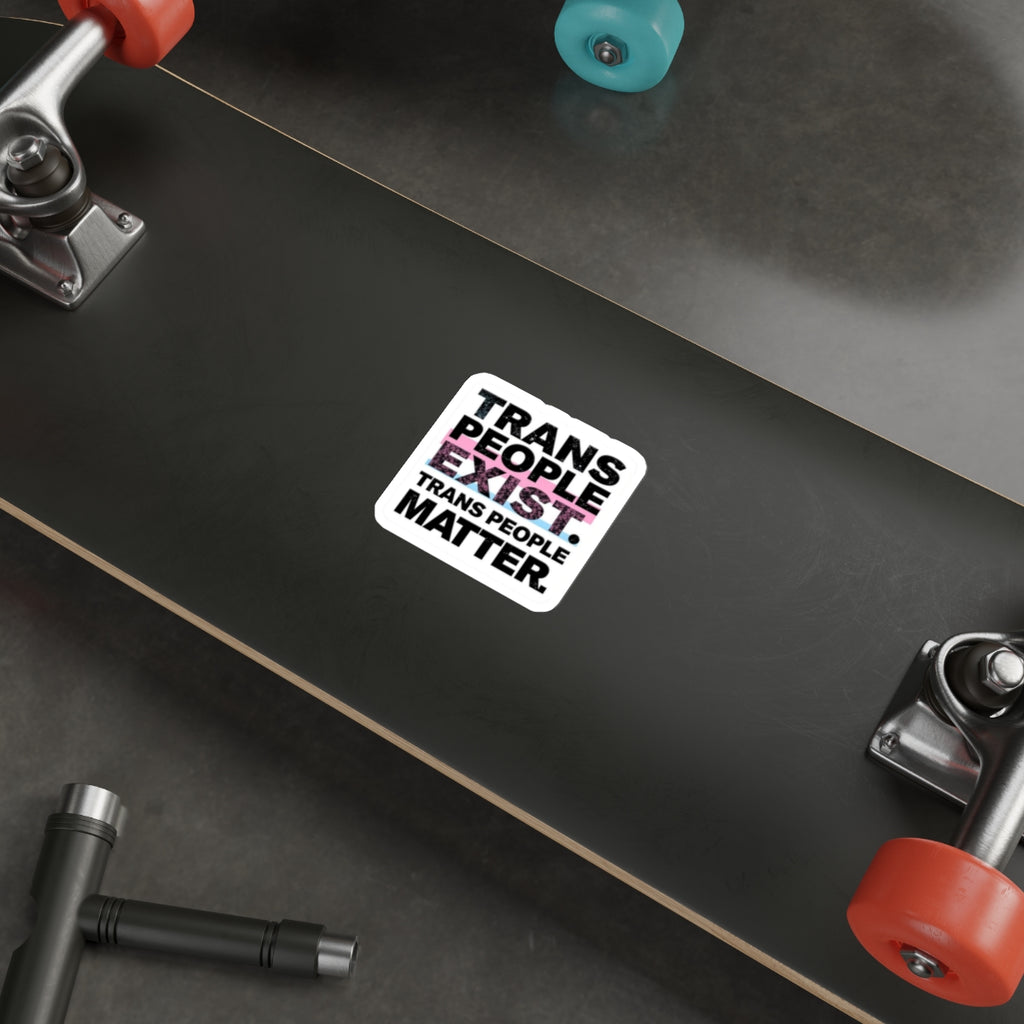 TRANS PEOPLE EXIST. TRANS PEOPLE MATTER. Sticker - EqualiTees.Me