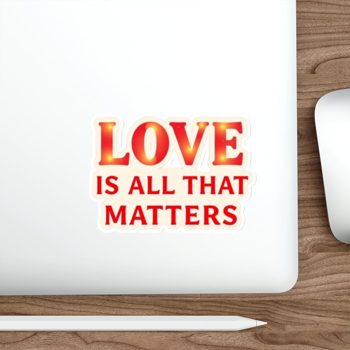LOVE IS ALL THAT MATTERS Sticker - EqualiTees.Me