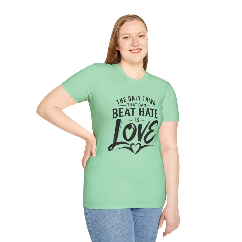 T-Shirt — "The Only Thing That Can Beat Hate Is Love" Inspirational Tee
