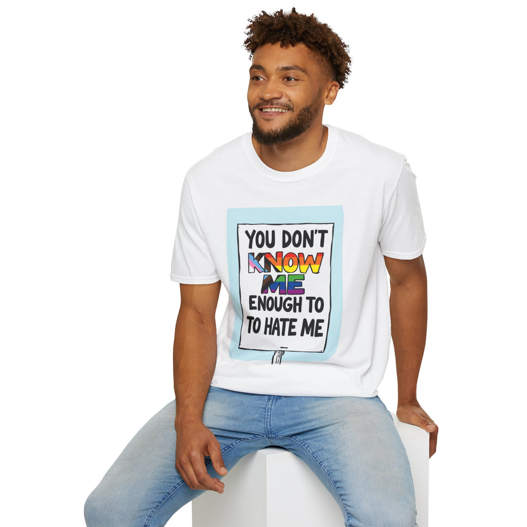 Camiseta de orgullo inclusivo "No me conoces lo suficiente como para odiarme": camiseta unisex de estilo suave para uso informal
