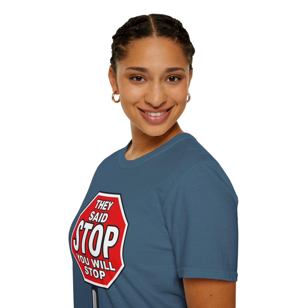They Said Stop You Will Stop T-Shirt - Consent Awareness
