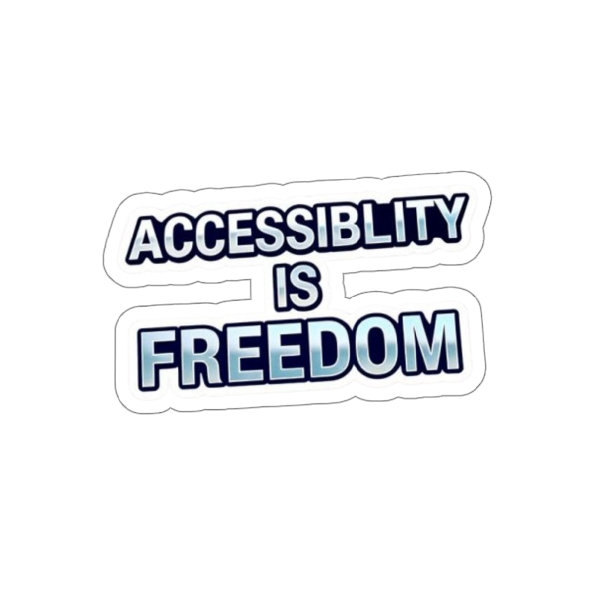 ACCESSABILITY IS FREEDOM Die-Cut Sticker - EqualiTees.Me