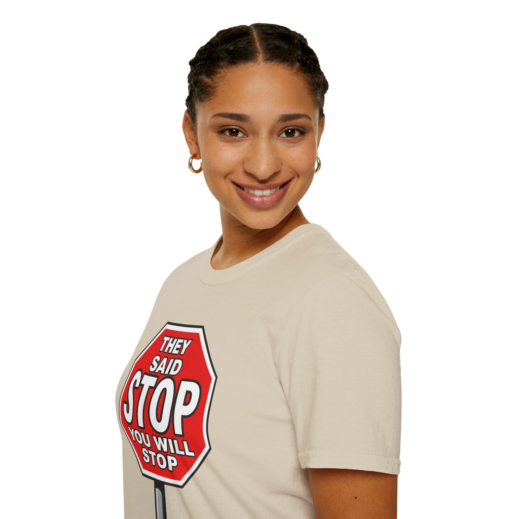 They Said Stop You Will Stop T-Shirt - Consent Awareness