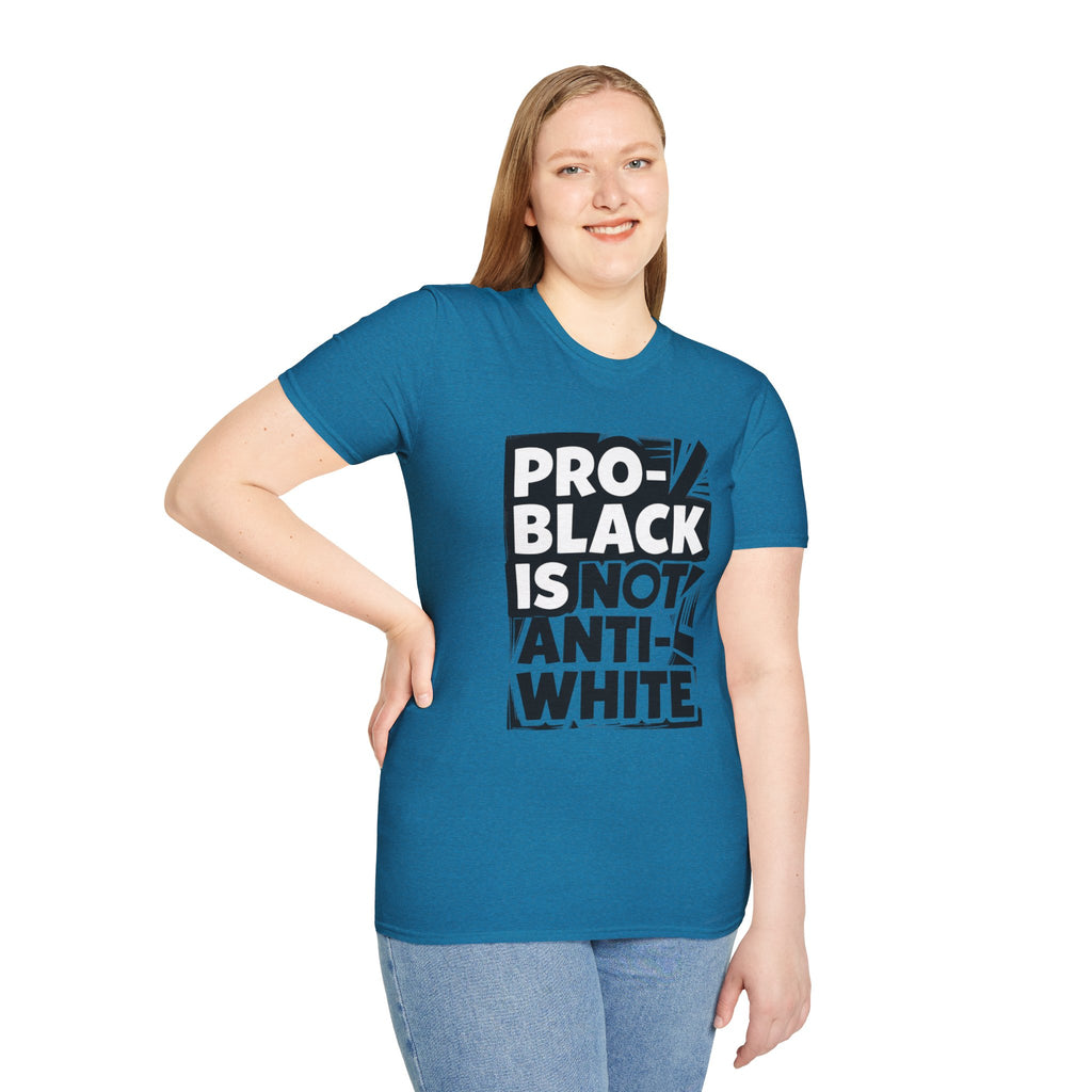 Pro-Black Is Not Anti-White Statement T-Shirt