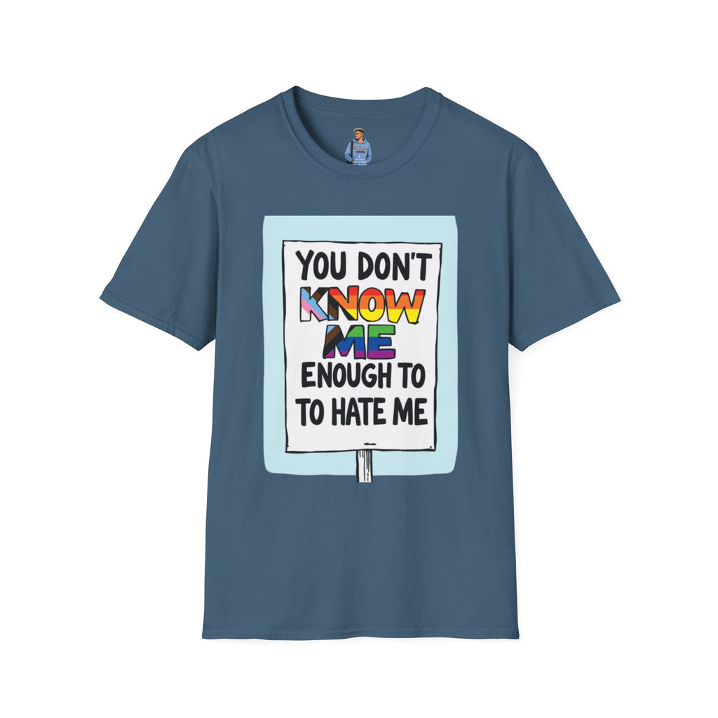 Camiseta de orgullo inclusivo "No me conoces lo suficiente como para odiarme": camiseta unisex de estilo suave para uso informal