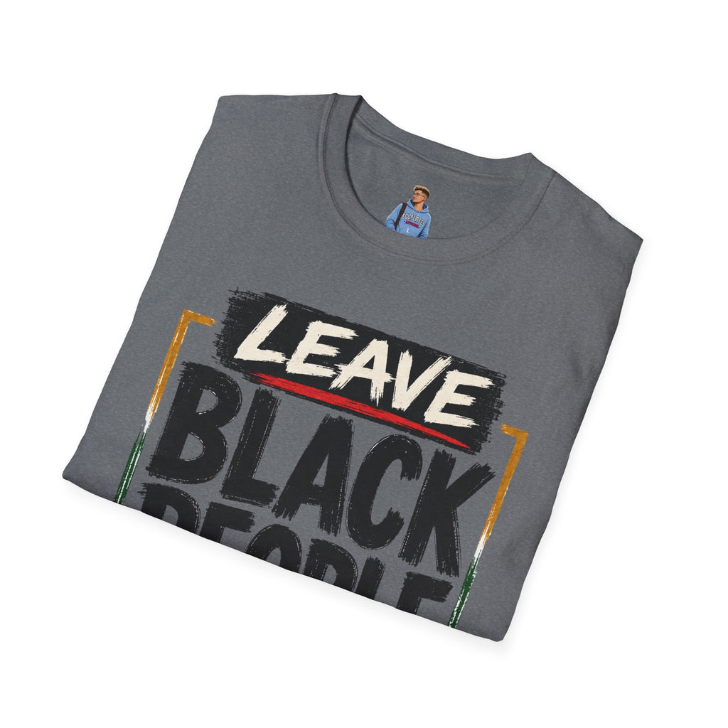 T-Shirt — "Leave Black People Alone" Social Justice Statement Tee