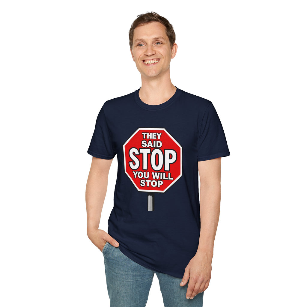 They Said Stop You Will Stop T-Shirt - Consent Awareness