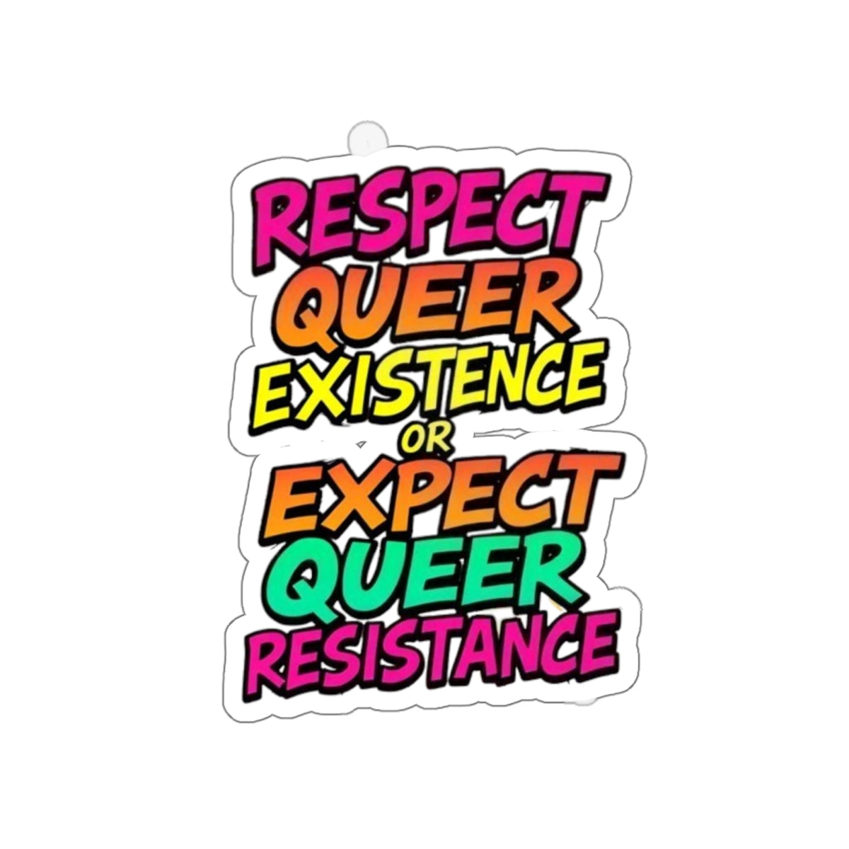 Die-Cut Stickers - RESPECT QUEER EXISTENCE OR EXPECT QUEER RESISTANCE - EqualiTees.Me