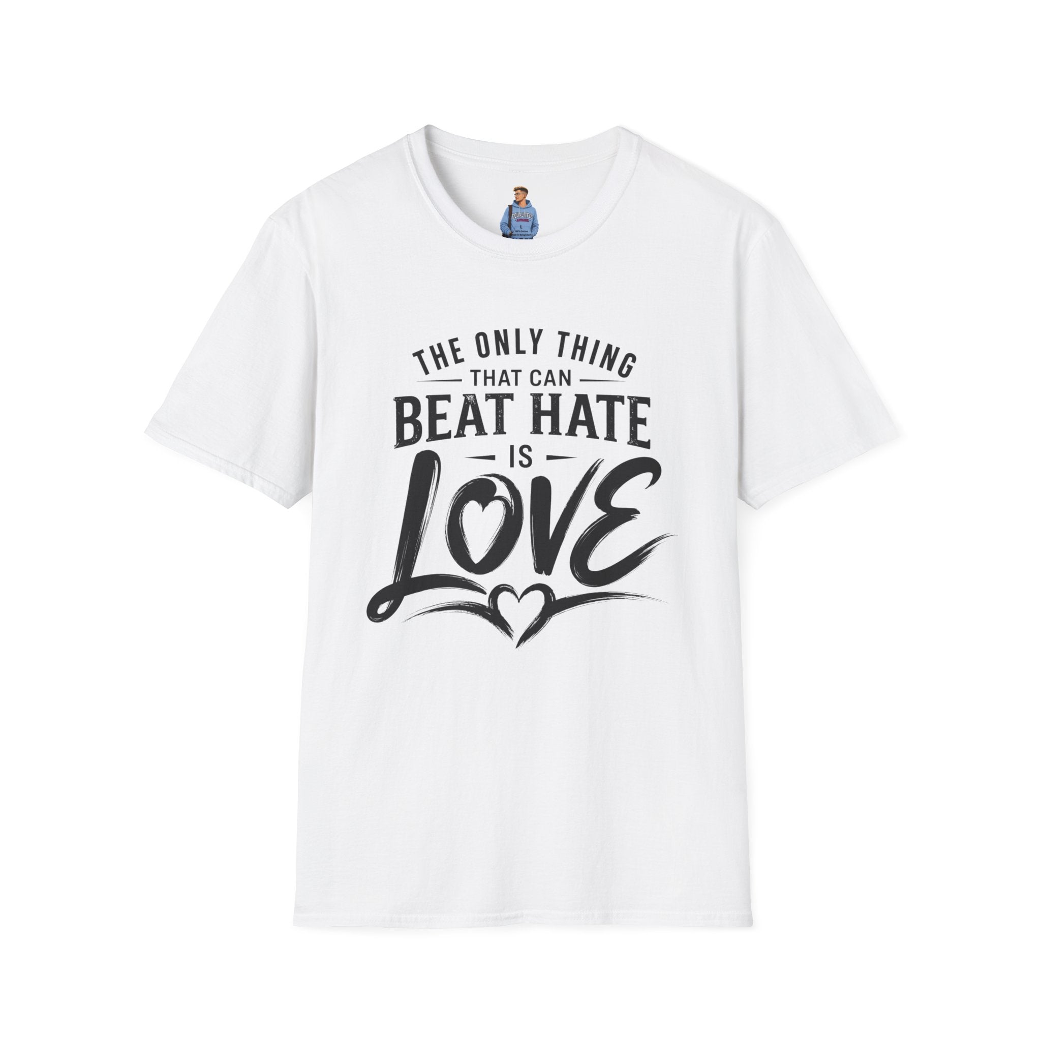 T-Shirt — "The Only Thing That Can Beat Hate Is Love" Inspirational Tee