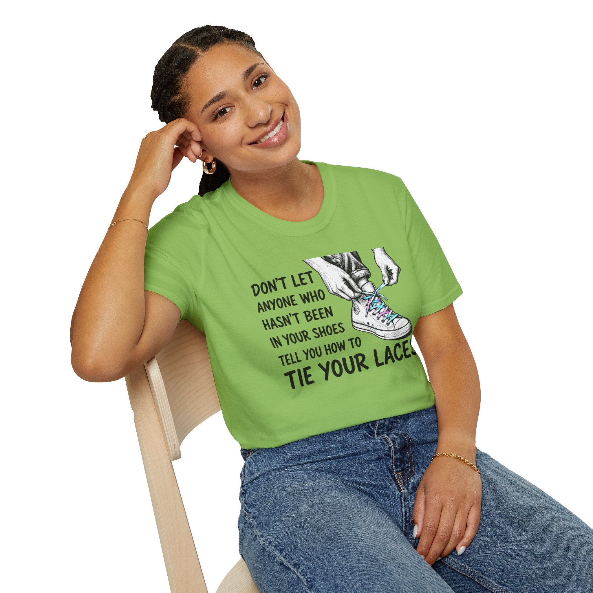 Don't Let Anyone T-Shirt — “Don’t Let Anyone Who Hasn’t Been In Your Shoes Tell You How To Tie Your Laces” Trans Colors