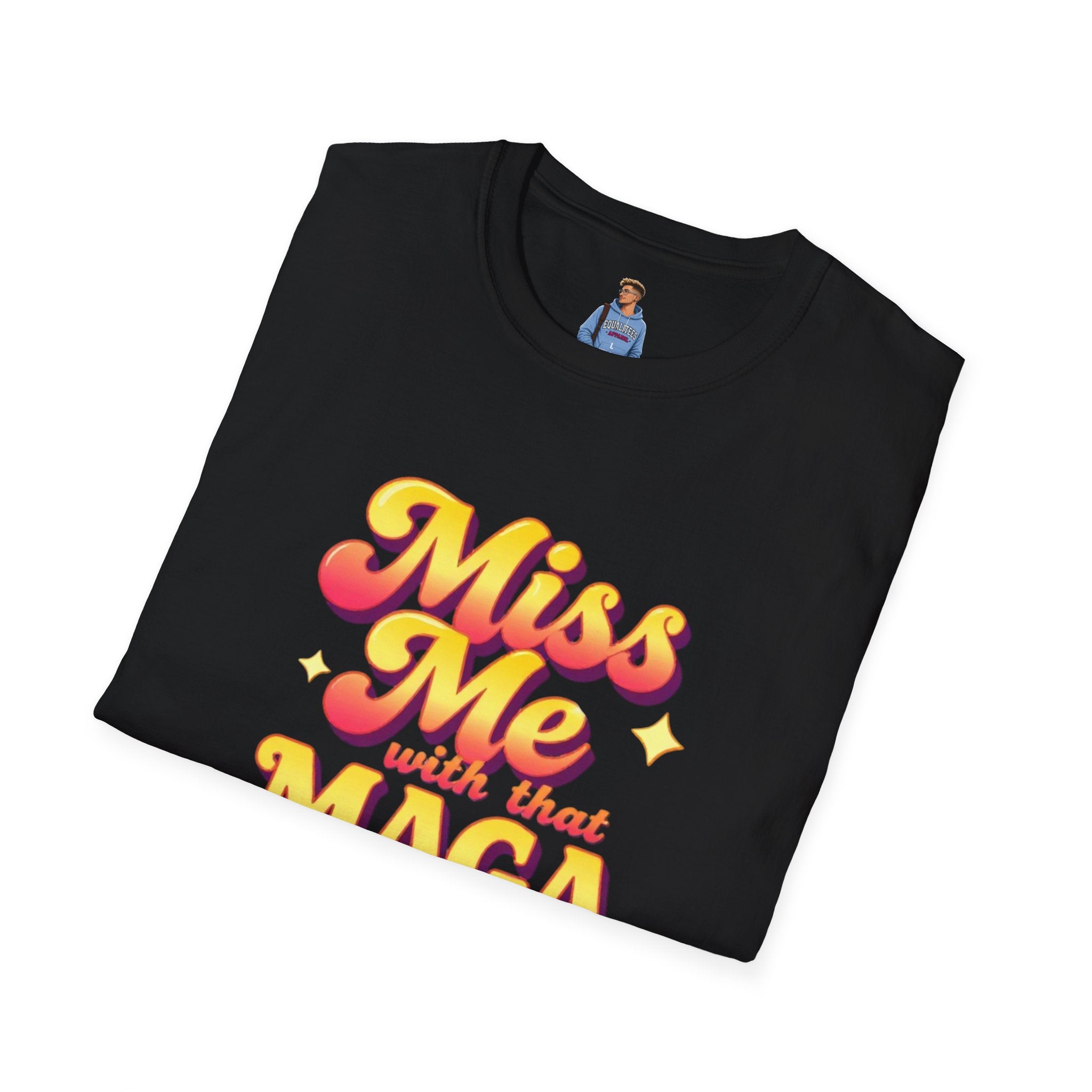 Miss Me With That MAGA T-Shirt