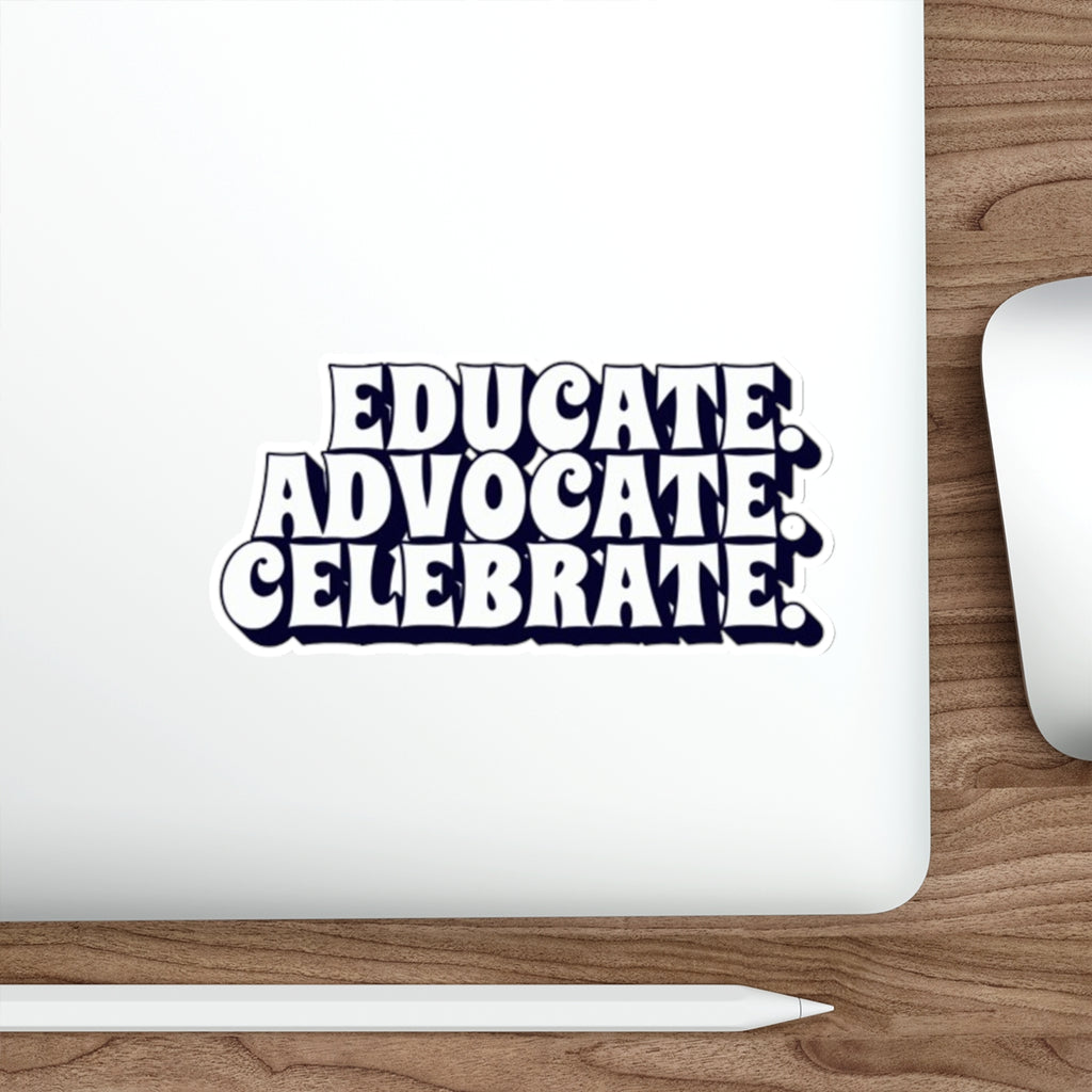 Die-Cut Stickers - Educate Advocate Celebrate Black and White Bold Design - EqualiTees.Me
