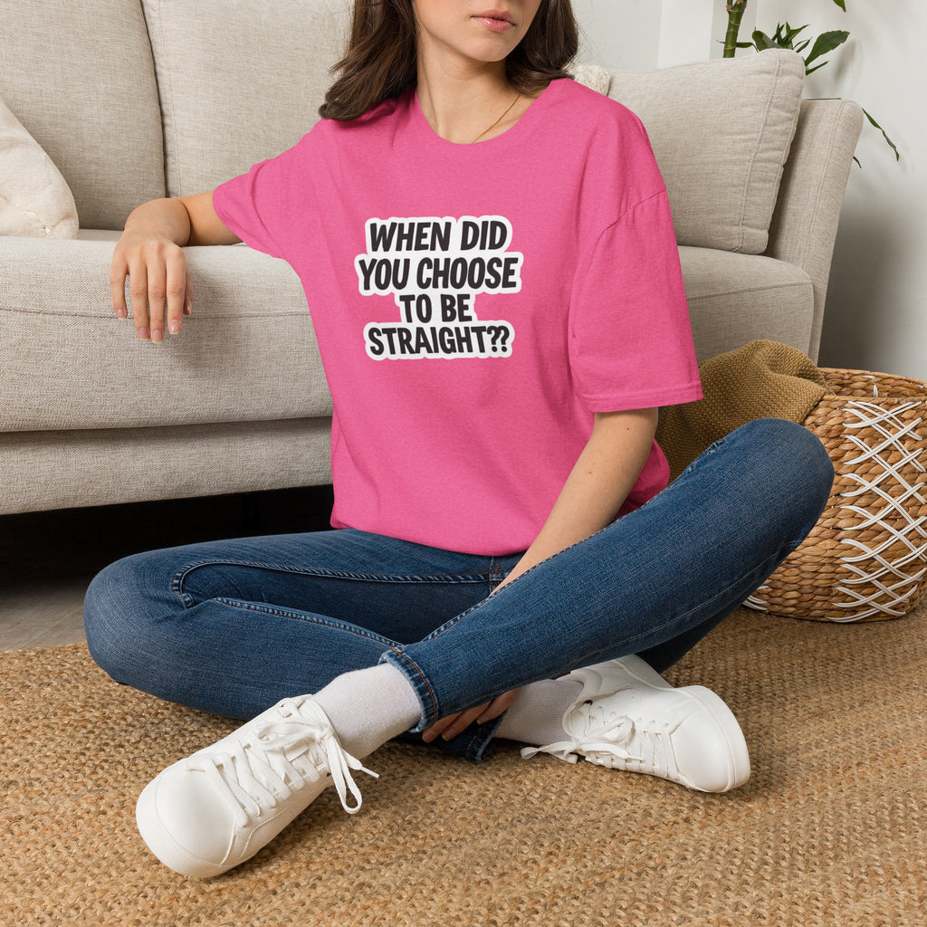When Did You Choose to Be Straight?? T-shirt