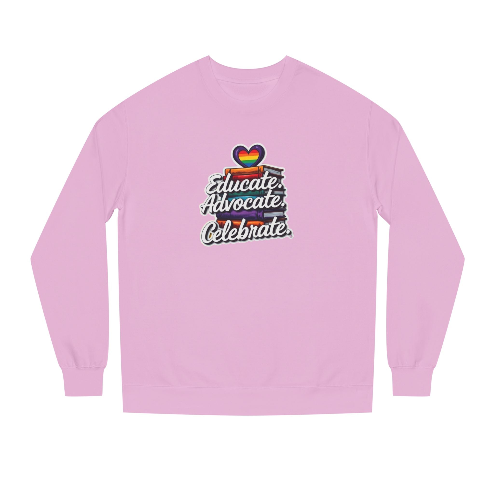 Educate, Advocate, Celebrate Sweatshirt