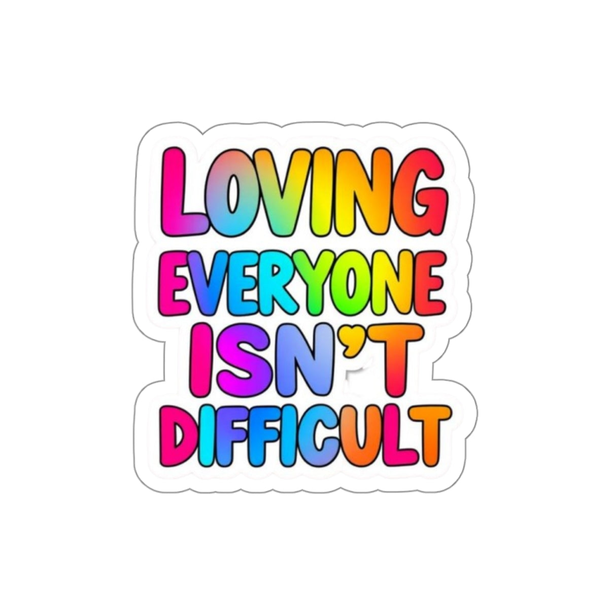 Die-Cut Stickers - LOVING EVERYONE ISN'T DIFFICULT - EqualiTees.Me