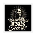 Die-Cut Stickers - Who Would Jesus Deport? - EqualiTees.Me