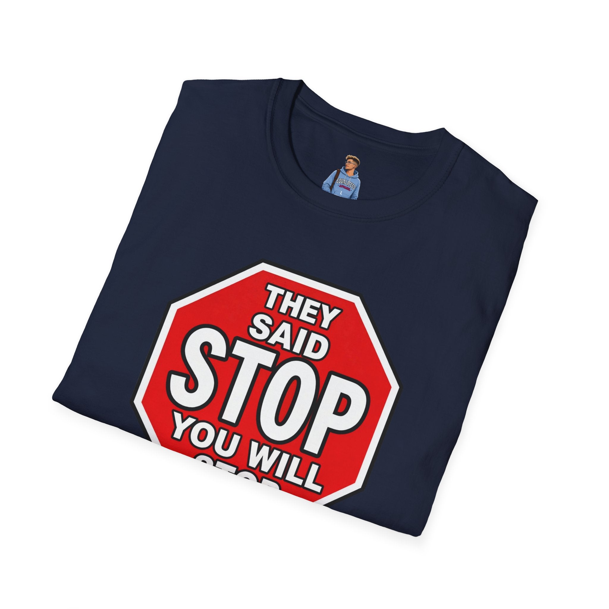 They Said Stop You Will Stop T-Shirt - Consent Awareness