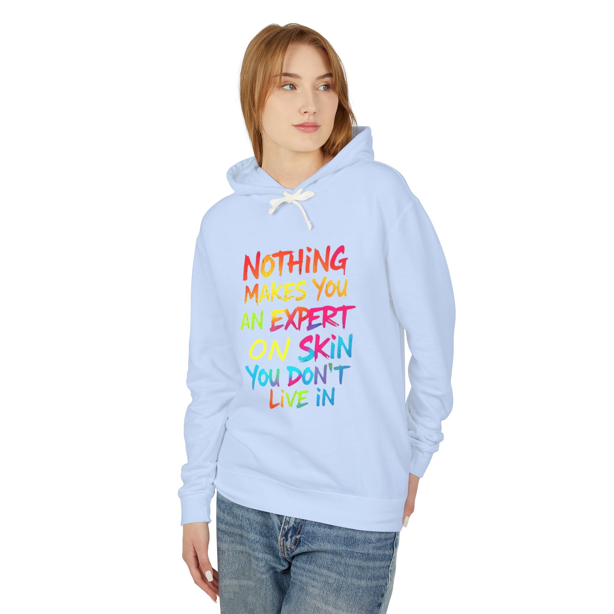Unisex Lightweight Hooded Sweatshirt - Nothing Makes You an Expert on Skin You Don't Live In - EqualiTees.Me