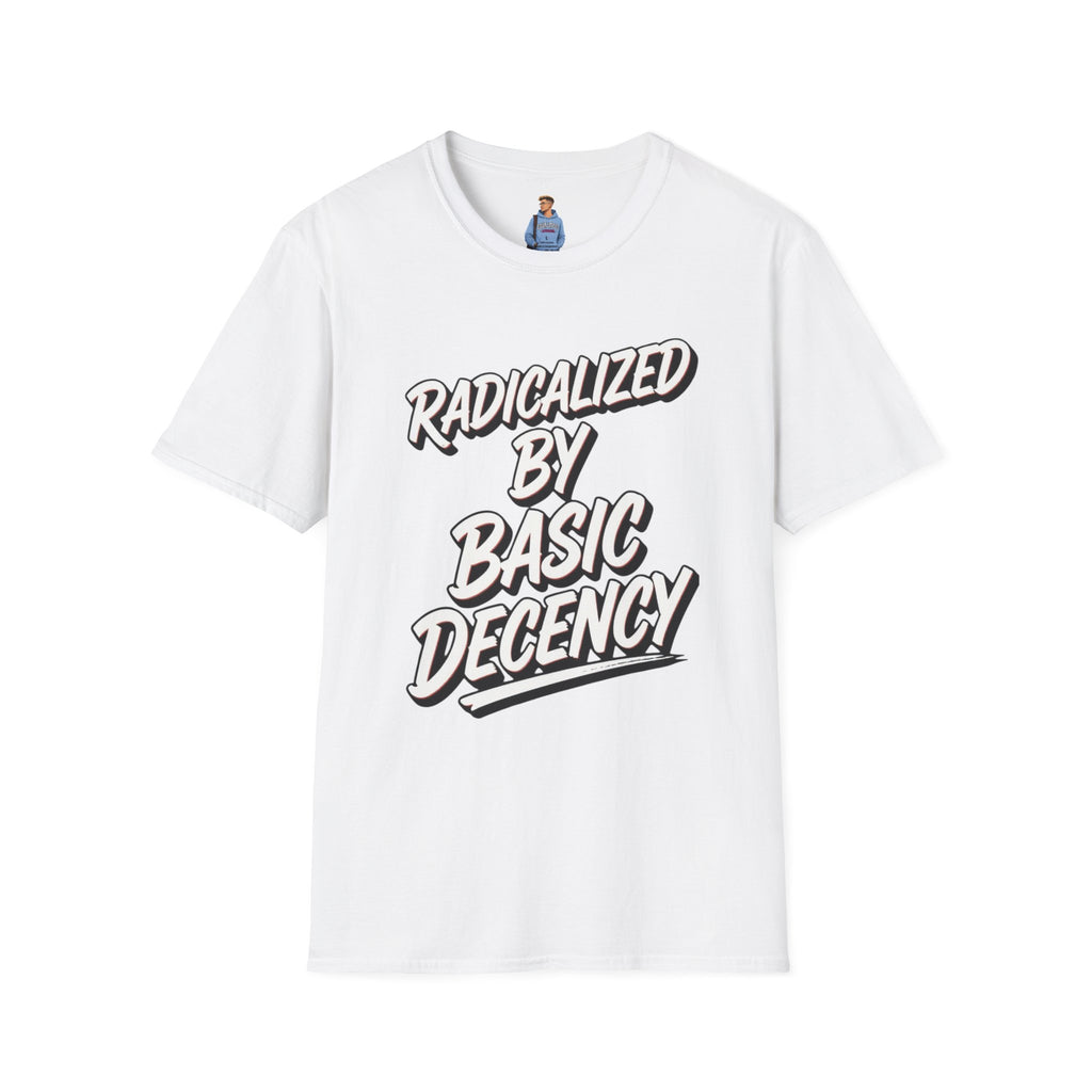 Radicalized by Basic Decency T-Shirt | Social Justice Slogan Shirt