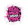 Die-Cut Stickers - Real Men Wear Pink - EqualiTees.Me