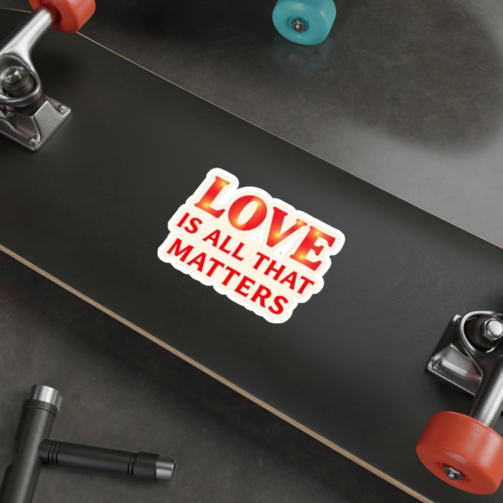 LOVE IS ALL THAT MATTERS Sticker - EqualiTees.Me