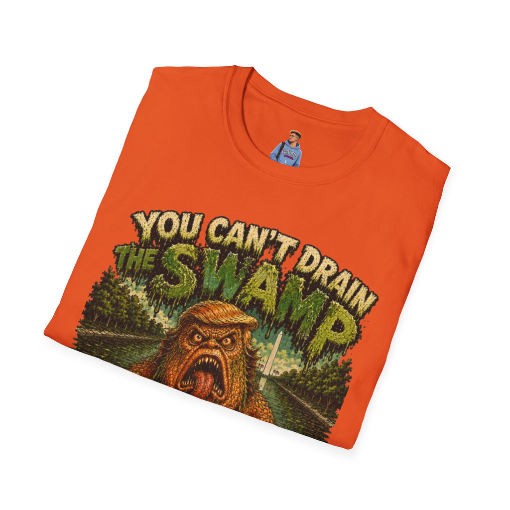 T-Shirt — "You Can't Drain the Swamp when you ARE the Swamp" Graphic Tee