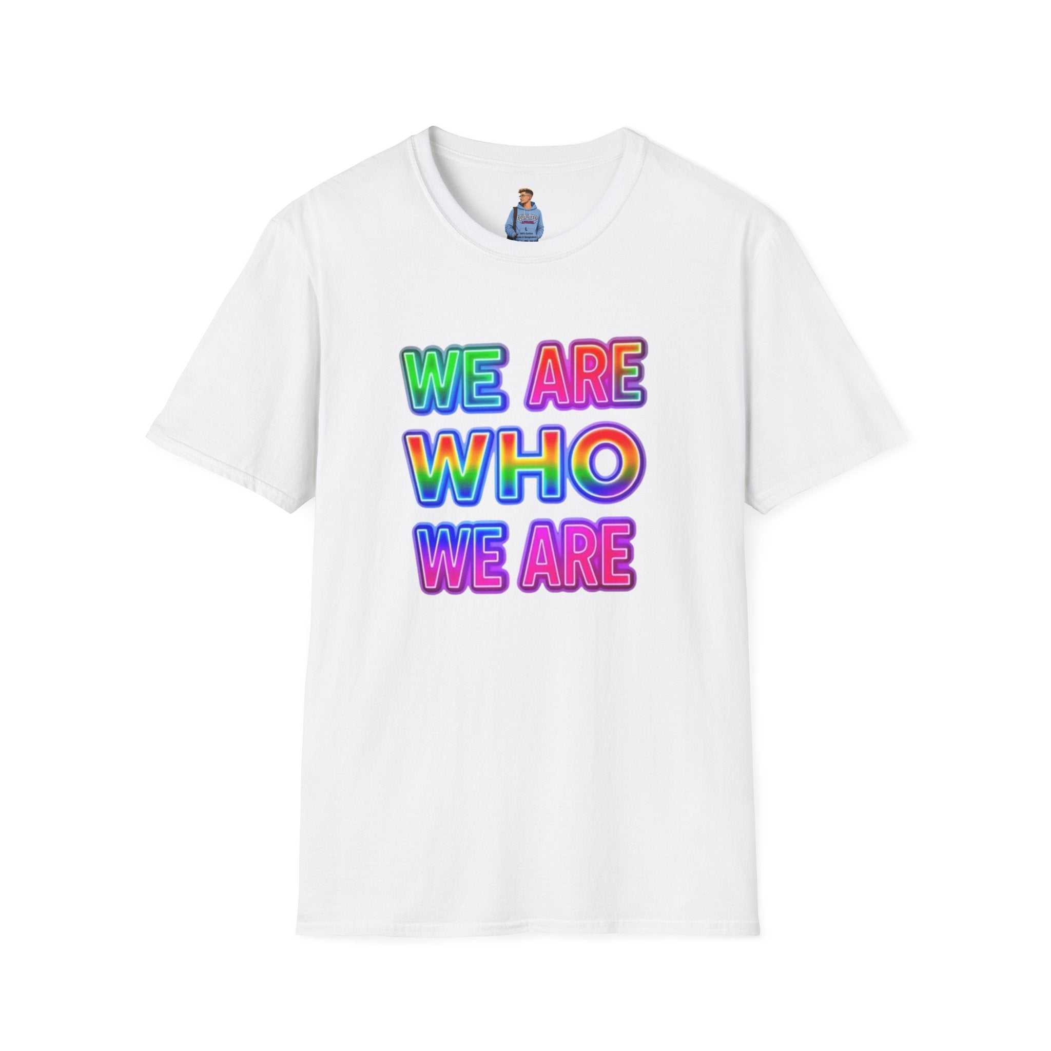 Camiseta con mensaje de orgullo: "Somos quienes somos" - Camiseta unisex de estilo suave para expresarse