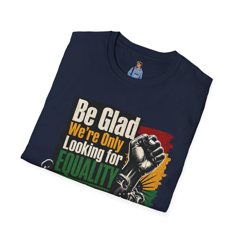 Be Glad We’re Only Looking for Equality T-Shirt — Black Power Fist Social Justice Tee