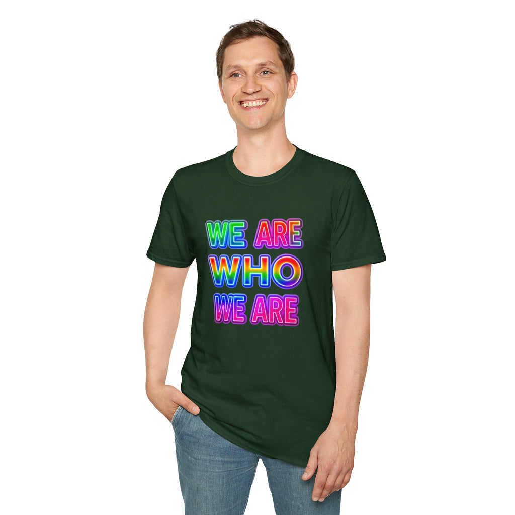 Pride Statement T-Shirt - 'We Are Who We Are' - Unisex Softstyle Tee for Self-Expression