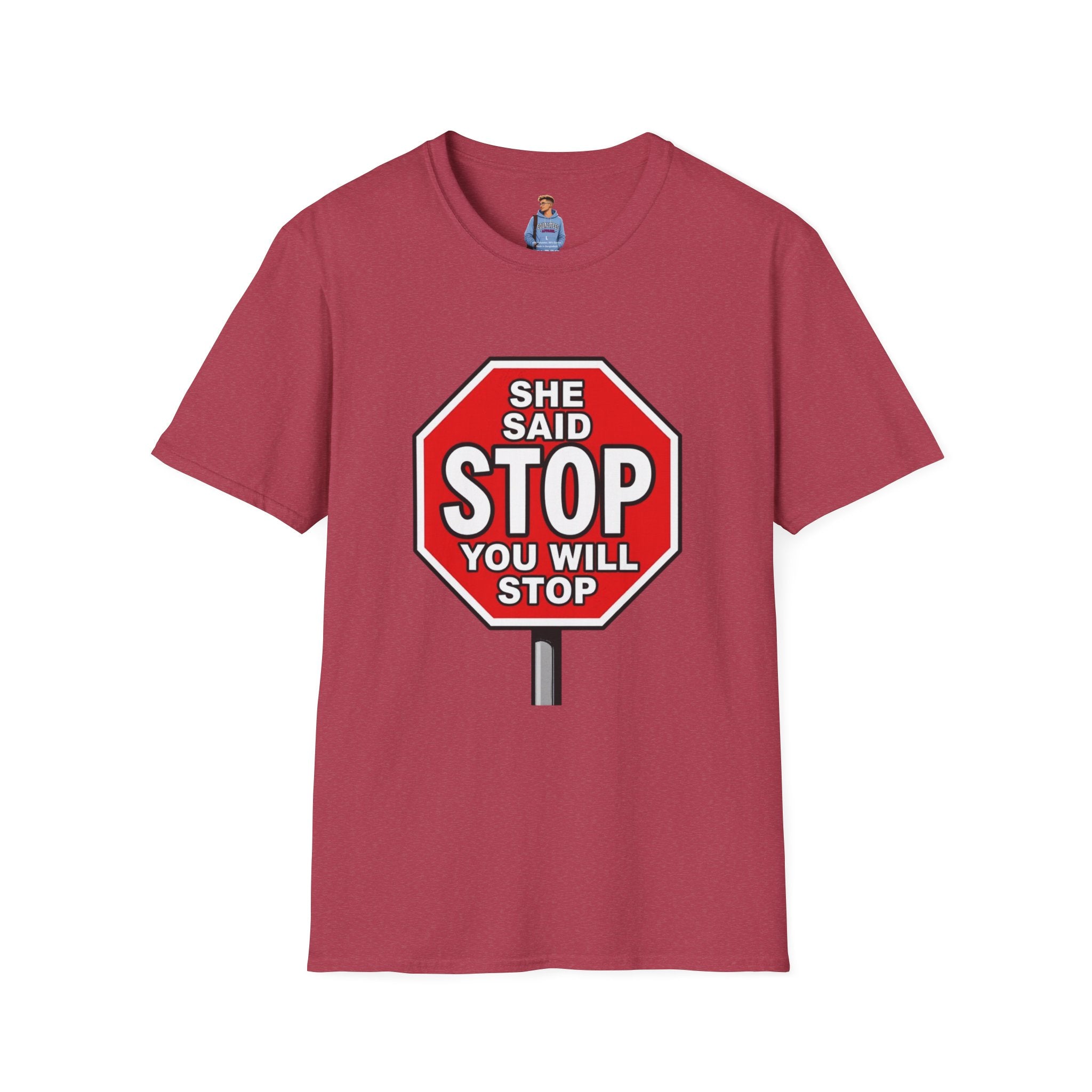 She Said STOP You Will Stop - Graphic T-Shirt