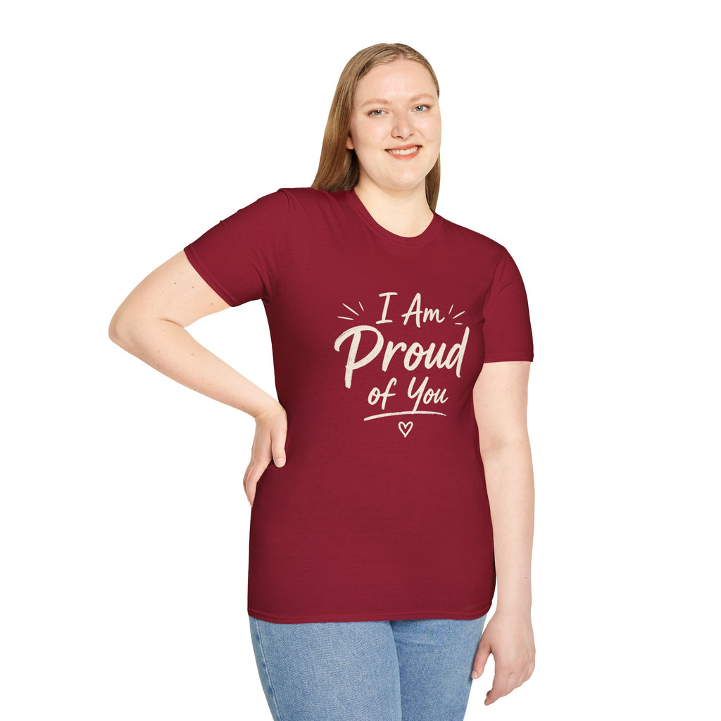 I Am Proud of You Tee — Encouraging Inspirational Quote Shirt