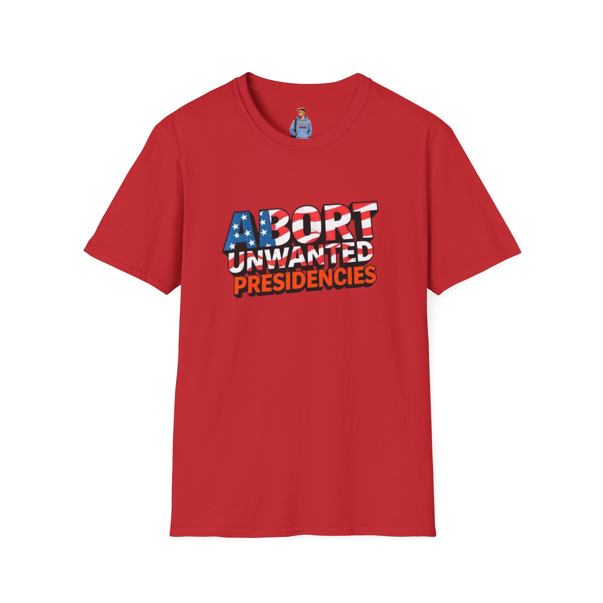 Abort Unwanted Presidencies Political Statement T-Shirt