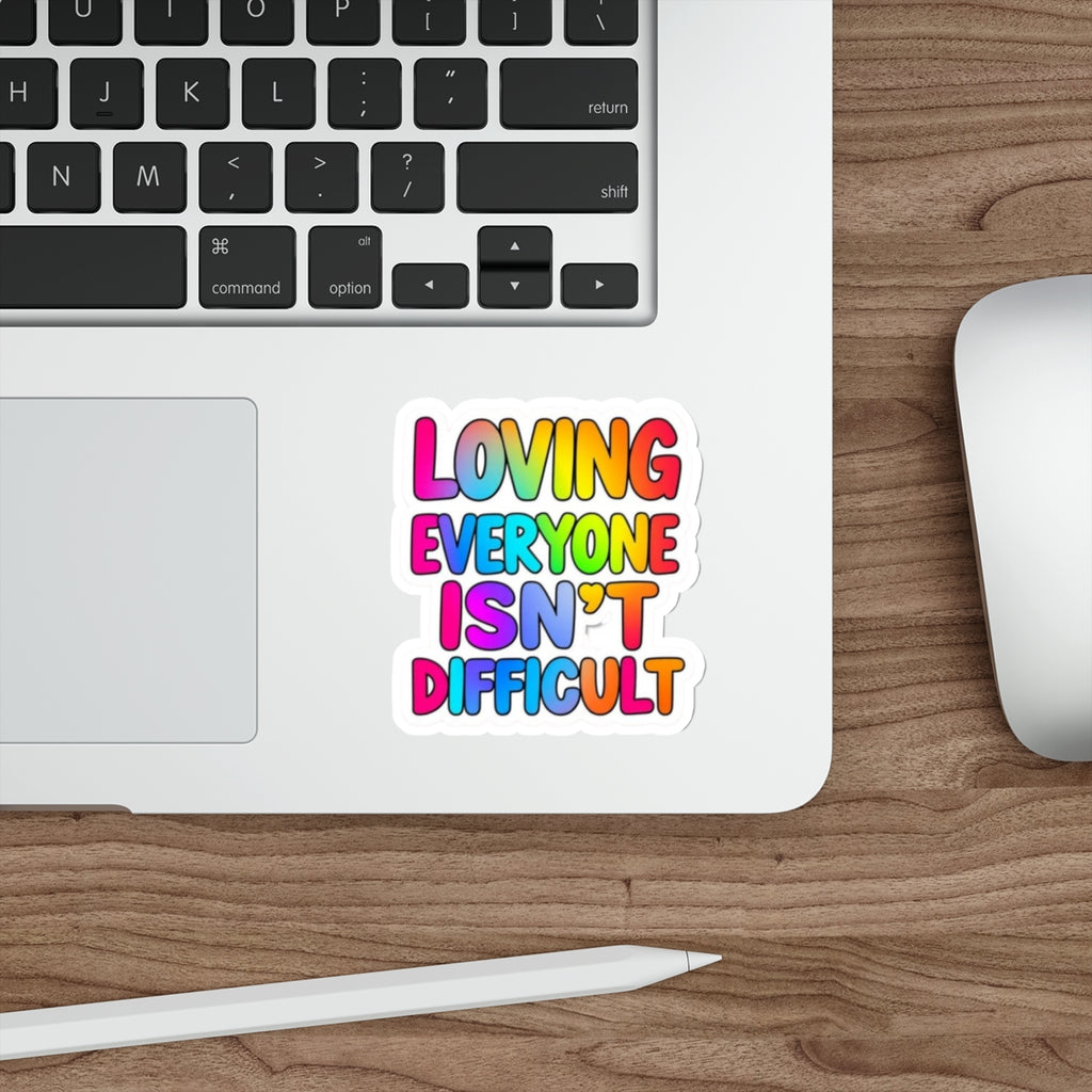 Die-Cut Stickers - LOVING EVERYONE ISN'T DIFFICULT - EqualiTees.Me