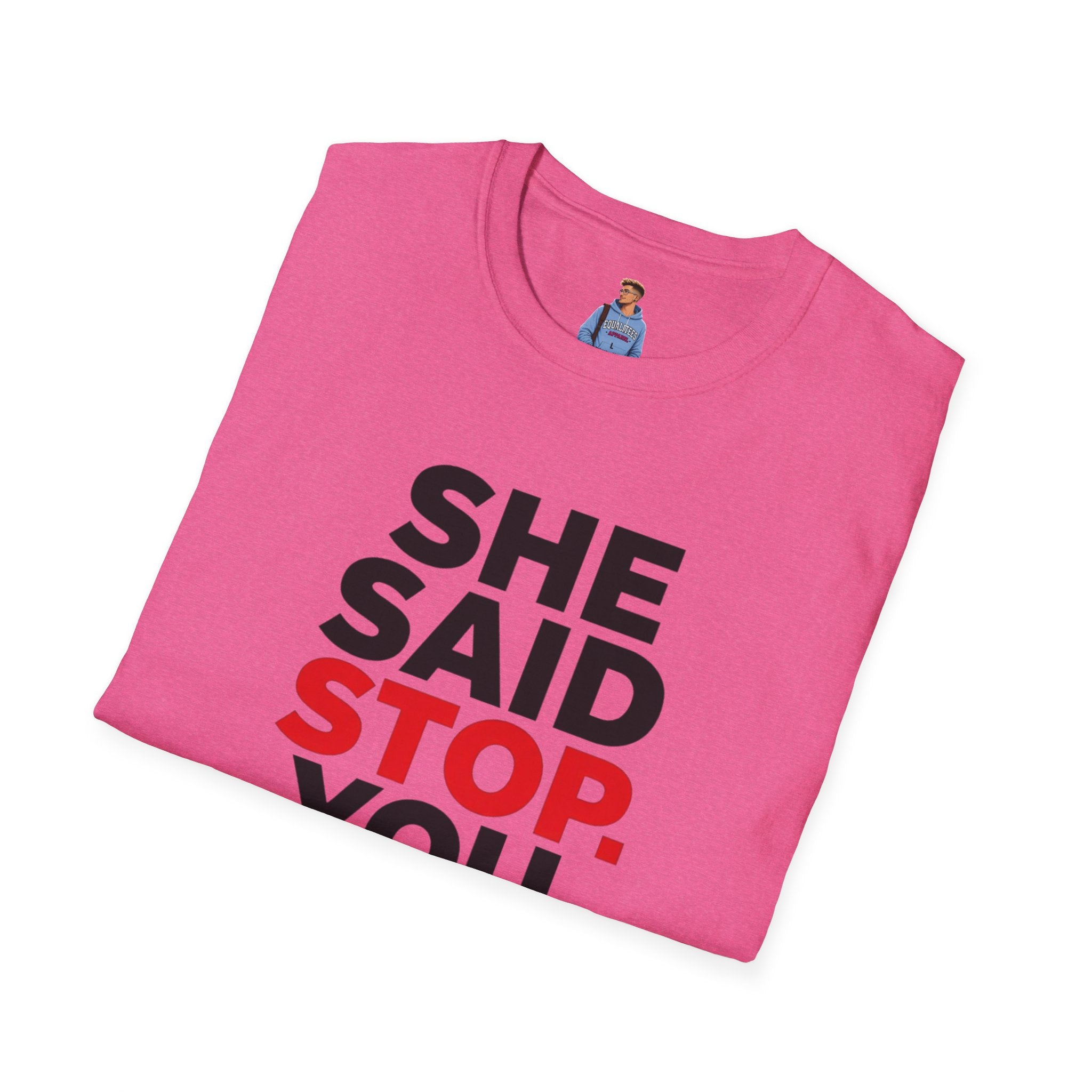She Said Stop T-Shirt - Bold Statement Tee for Consent Awareness