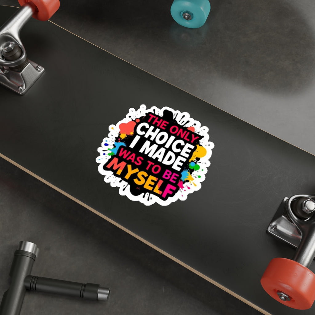 Die-Cut Stickers - The Only Choice I Made was to Be Myself - EqualiTees.Me