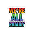 Die-Cut Stickers - WE'RE ALL FAMILY - EqualiTees.Me