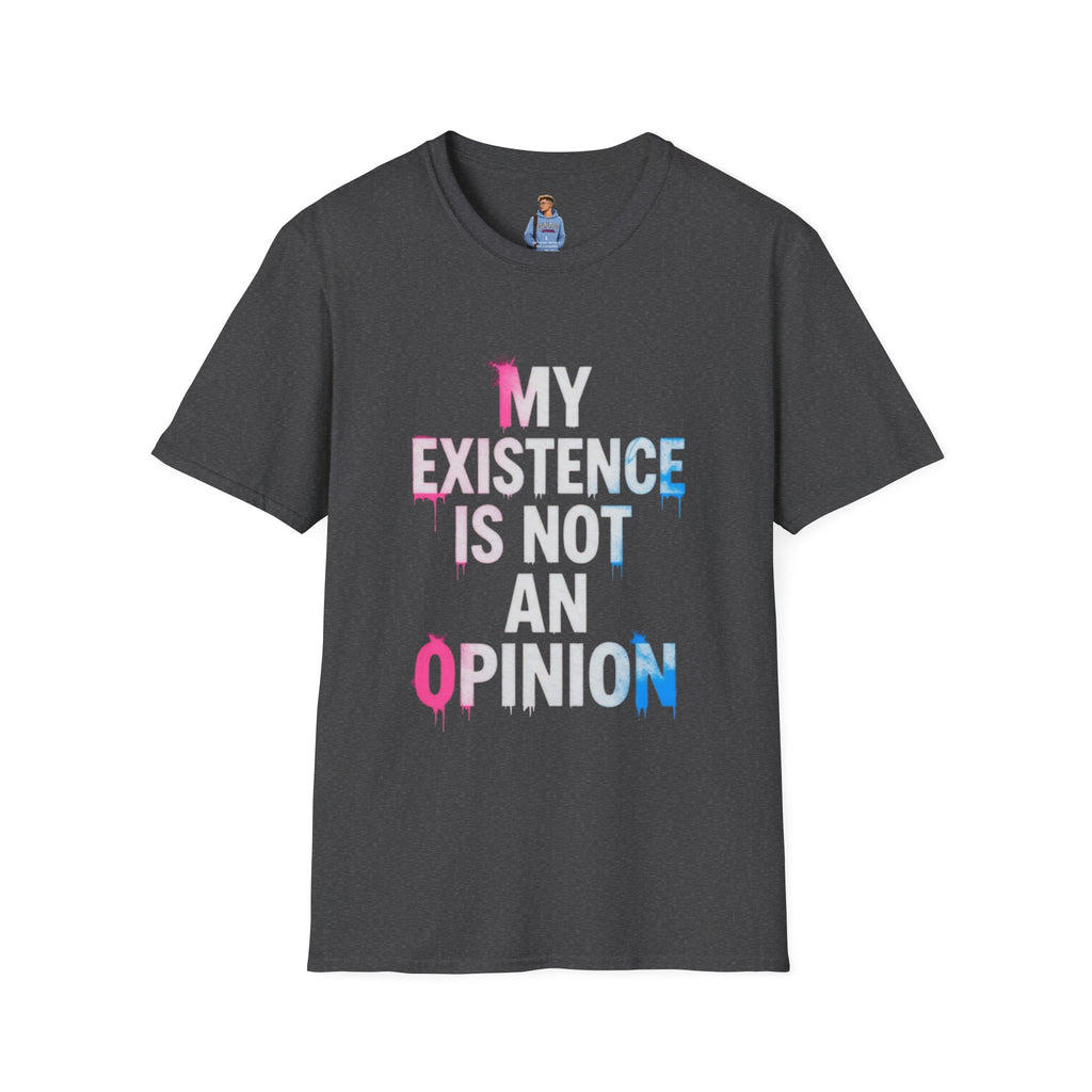 Trans Existence Statement T-Shirt