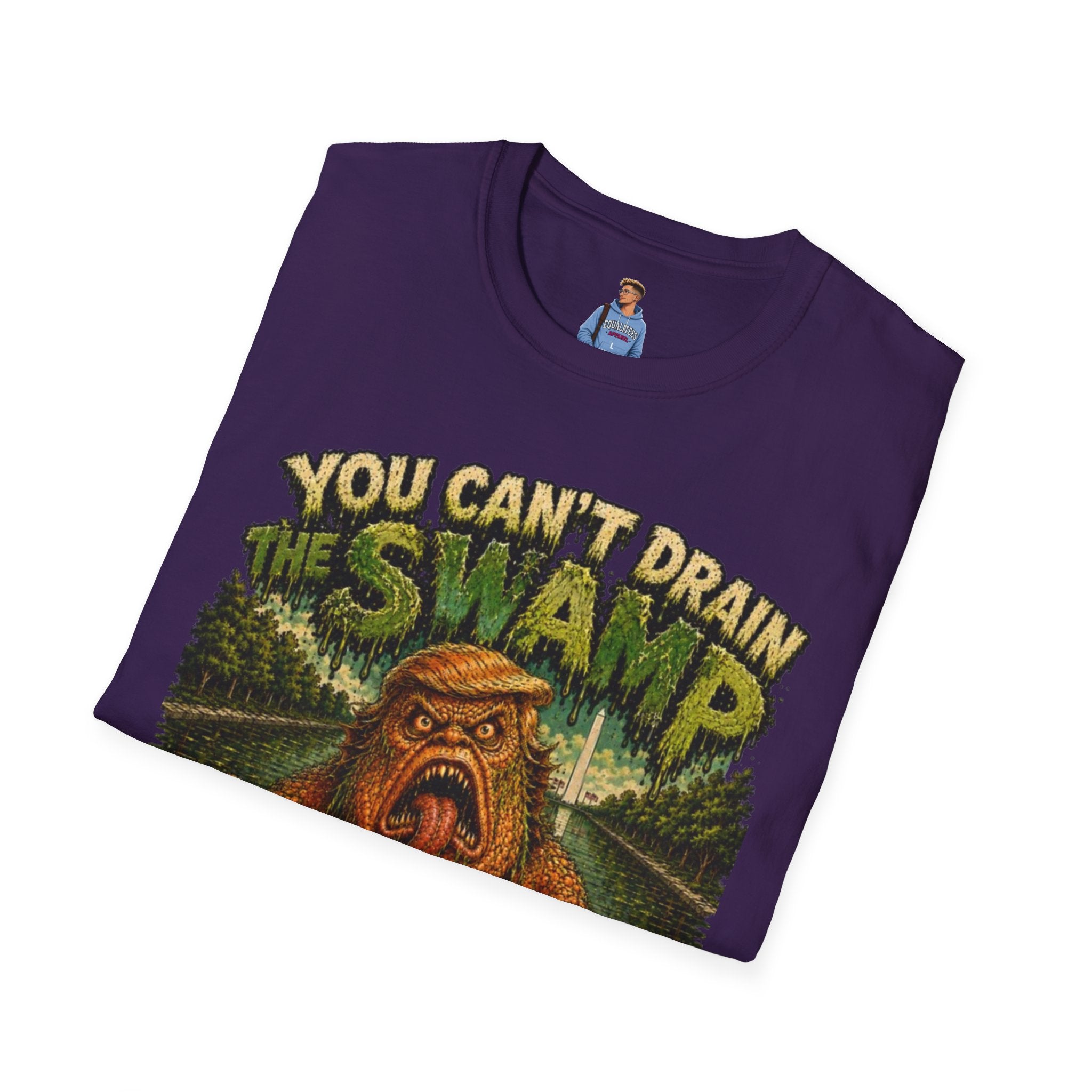 T-Shirt — "You Can't Drain the Swamp when you ARE the Swamp" Graphic Tee