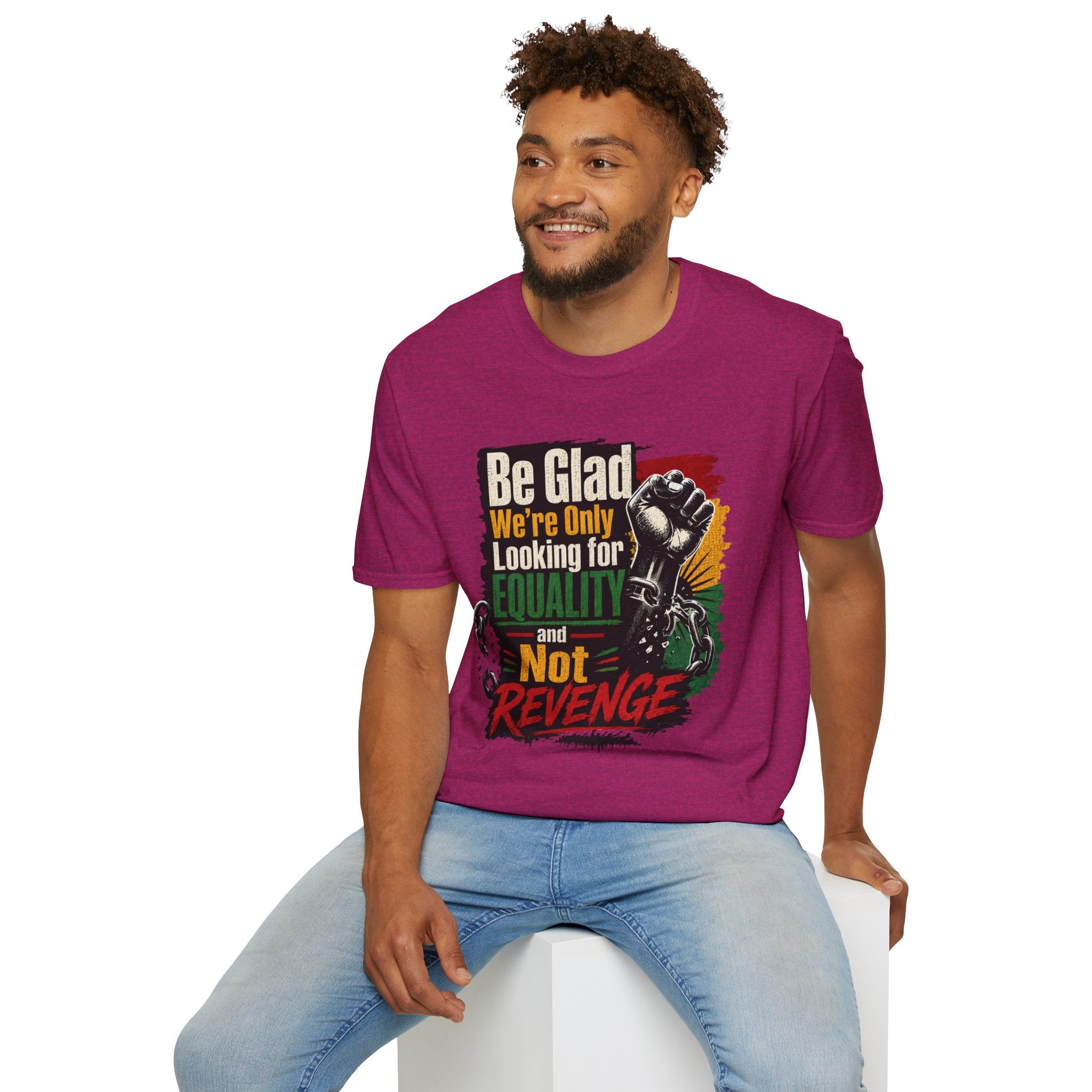 Be Glad We’re Only Looking for Equality T-Shirt — Black Power Fist Social Justice Tee