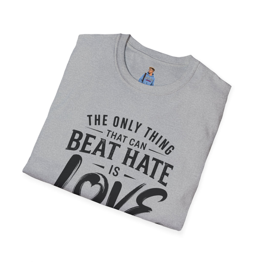 T-Shirt — "The Only Thing That Can Beat Hate Is Love" Inspirational Tee