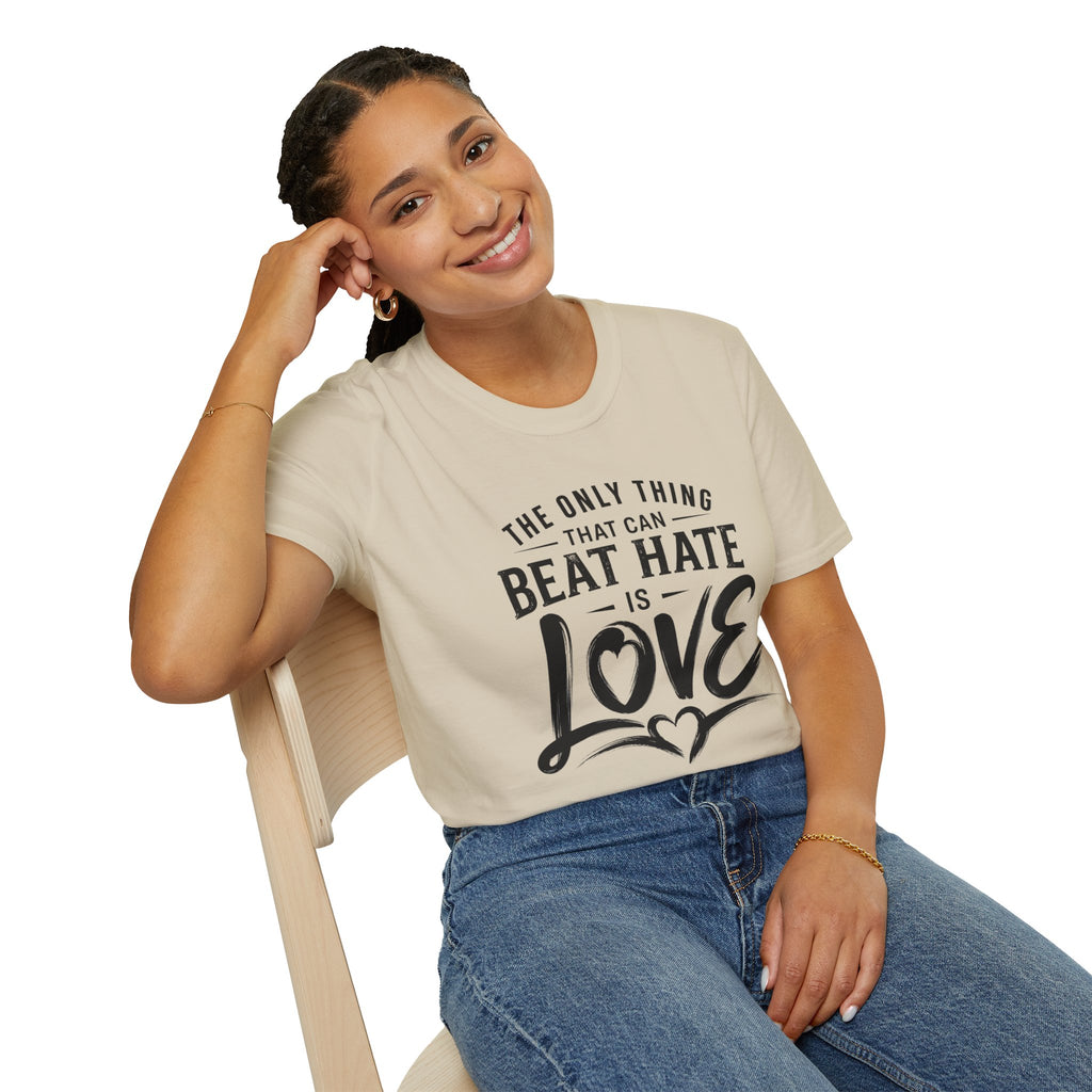 T-Shirt — "The Only Thing That Can Beat Hate Is Love" Inspirational Tee