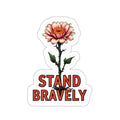 Die-Cut Stickers STAND BRAVELY - EqualiTees.Me