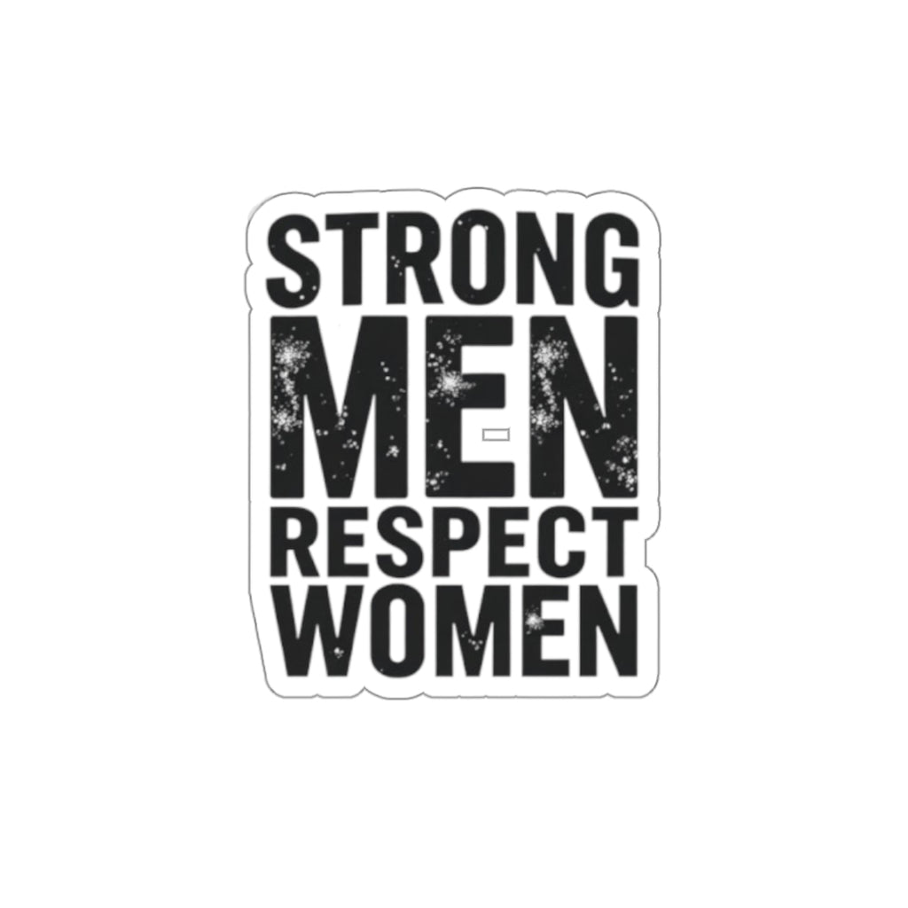 Die-Cut Stickers - STRONG MEN RESPECT WOMEN - EqualiTees.Me