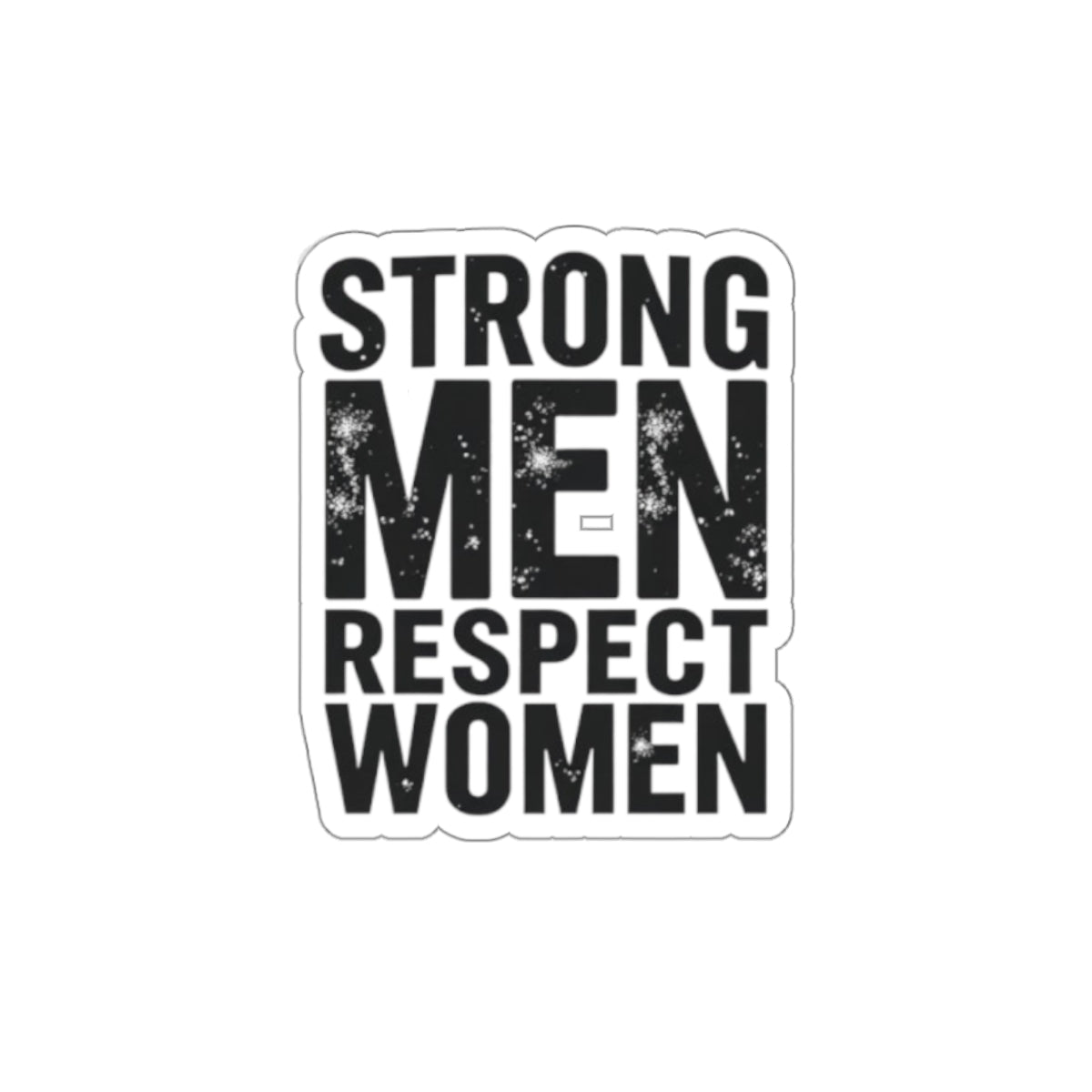 Die-Cut Stickers - STRONG MEN RESPECT WOMEN - EqualiTees.Me