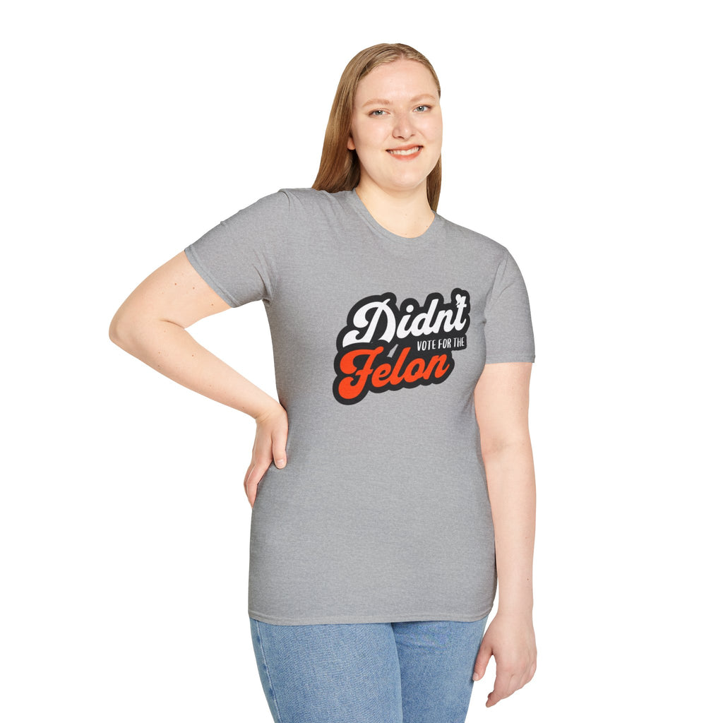 Didn’t Vote for the Felon T-Shirt