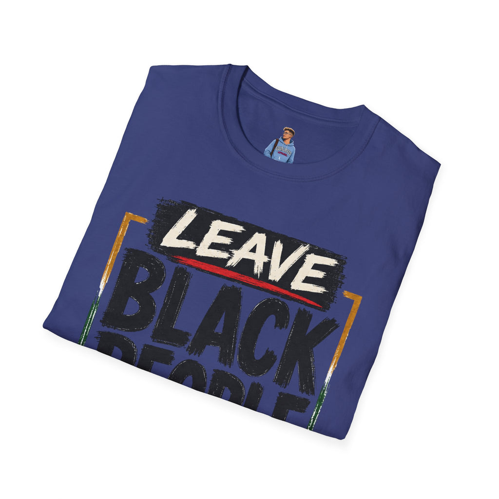 T-Shirt — "Leave Black People Alone" Social Justice Statement Tee